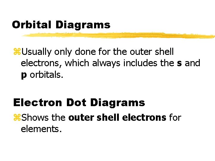 Orbital Diagrams z. Usually only done for the outer shell electrons, which always includes