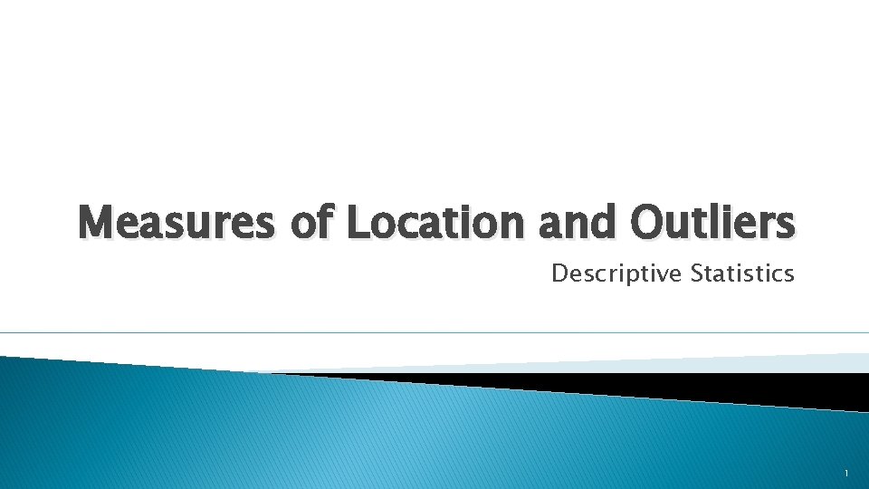 Measures of Location and Outliers Descriptive Statistics 1 