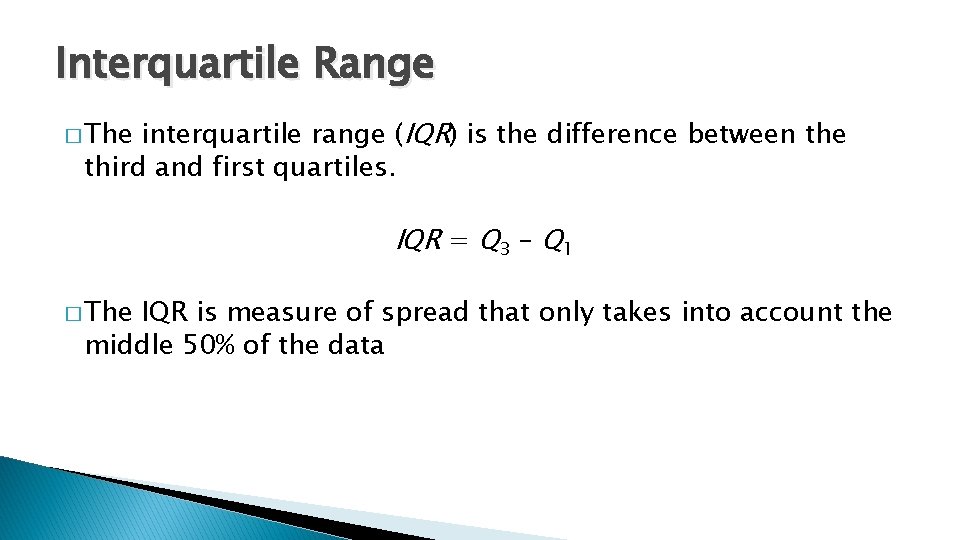 Interquartile Range interquartile range (IQR) is the difference between the third and first quartiles.