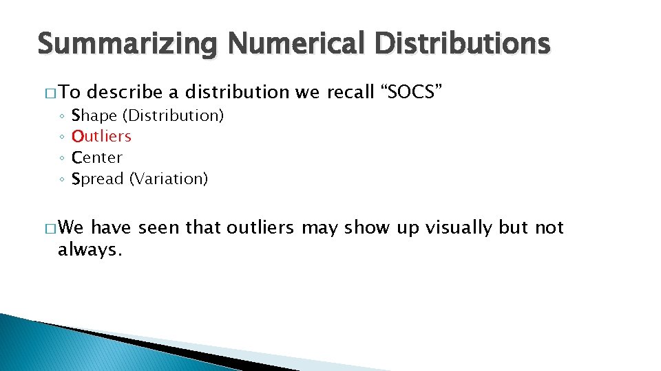 Summarizing Numerical Distributions � To ◦ ◦ describe a distribution we recall “SOCS” Shape