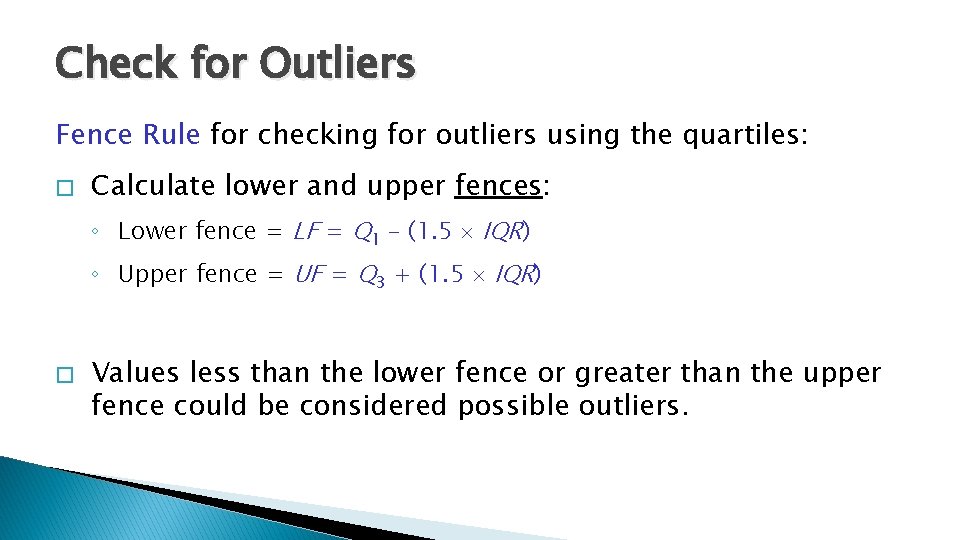 Check for Outliers Fence Rule for checking for outliers using the quartiles: � Calculate