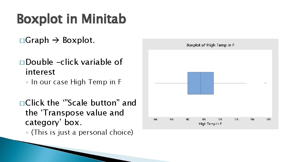 Boxplot in Minitab � Graph Boxplot. � Double interest -click variable of ◦ In