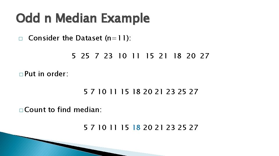 Odd n Median Example � Consider the Dataset (n=11): 5 25 7 23 10