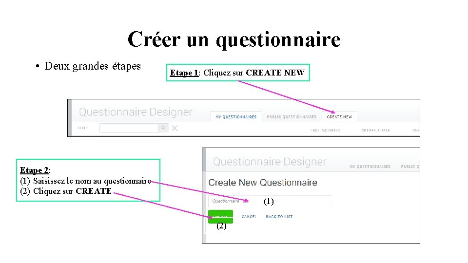 Créer un questionnaire • Deux grandes étapes Etape 1: Cliquez sur CREATE NEW Etape