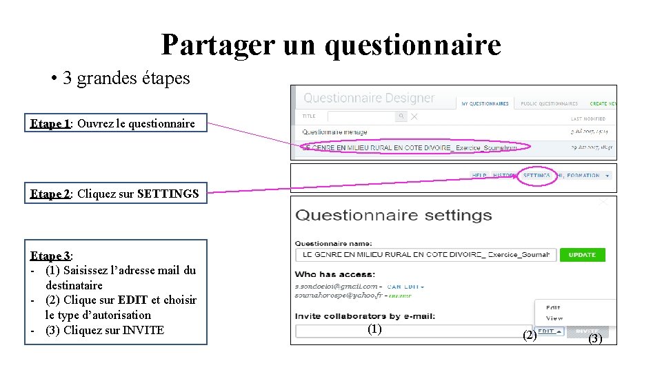 Partager un questionnaire • 3 grandes étapes Etape 1: Ouvrez le questionnaire Etape 2: