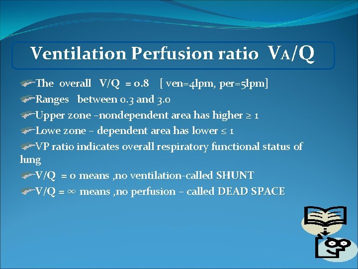 Ventilation Perfusion ratio VA/Q The overall V/Q = 0. 8 [ ven=4 lpm, per=5