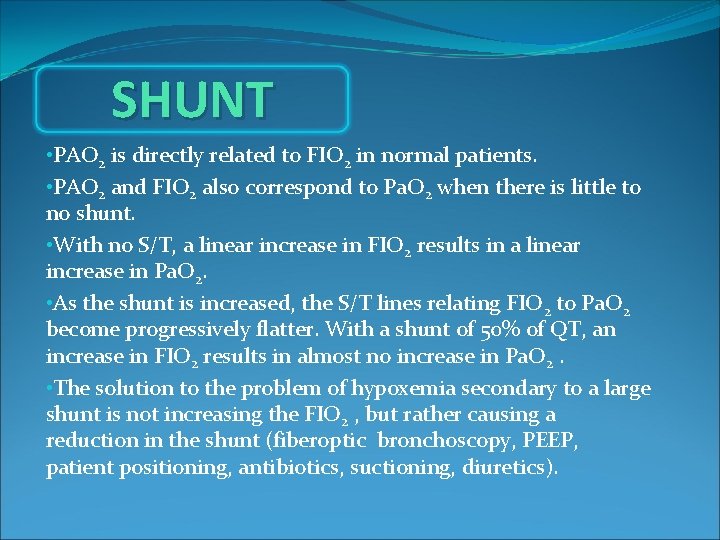 SHUNT • PAO 2 is directly related to FIO 2 in normal patients. •