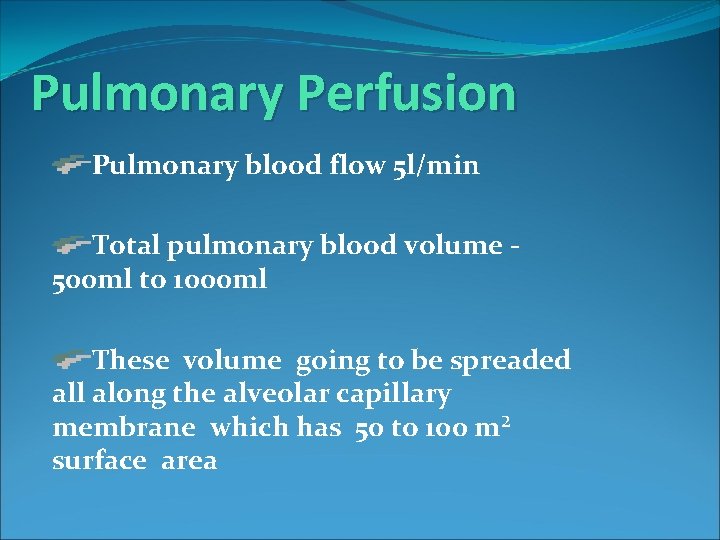 Pulmonary Perfusion Pulmonary blood flow 5 l/min Total pulmonary blood volume 500 ml to