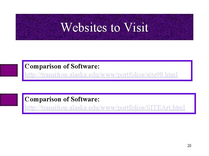 Websites to Visit Comparison of Software: http: //transition. alaska. edu/www/portfolios/site 98. html Comparison of Websites to Visit Comparison of Software: http: //transition. alaska. edu/www/portfolios/site 98. html Comparison of