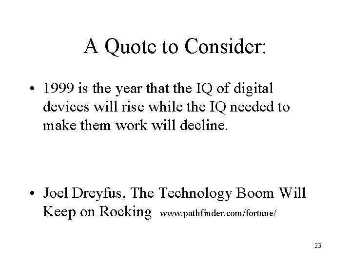 A Quote to Consider: • 1999 is the year that the IQ of digital A Quote to Consider: • 1999 is the year that the IQ of digital