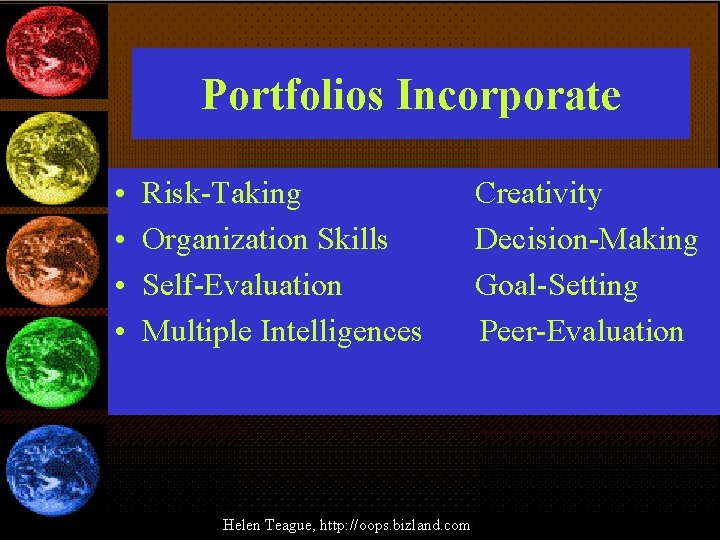 Portfolios Incorporate • • Risk-Taking Organization Skills Self-Evaluation Multiple Intelligences Creativity Decision-Making Goal-Setting Peer-Evaluation Portfolios Incorporate • • Risk-Taking Organization Skills Self-Evaluation Multiple Intelligences Creativity Decision-Making Goal-Setting Peer-Evaluation