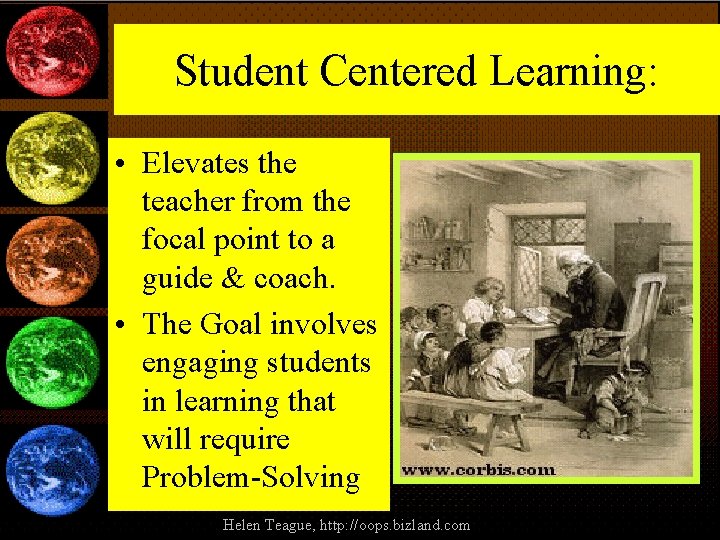 Student Centered Learning: • Elevates the teacher from the focal point to a guide Student Centered Learning: • Elevates the teacher from the focal point to a guide