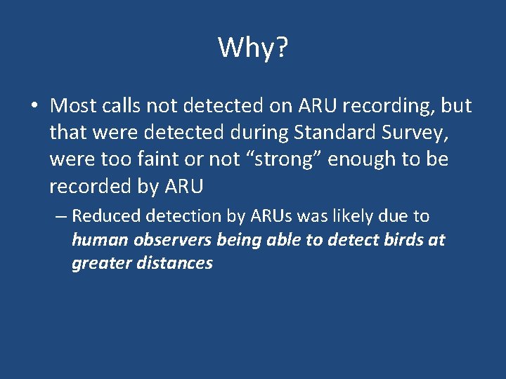Why? • Most calls not detected on ARU recording, but that were detected during