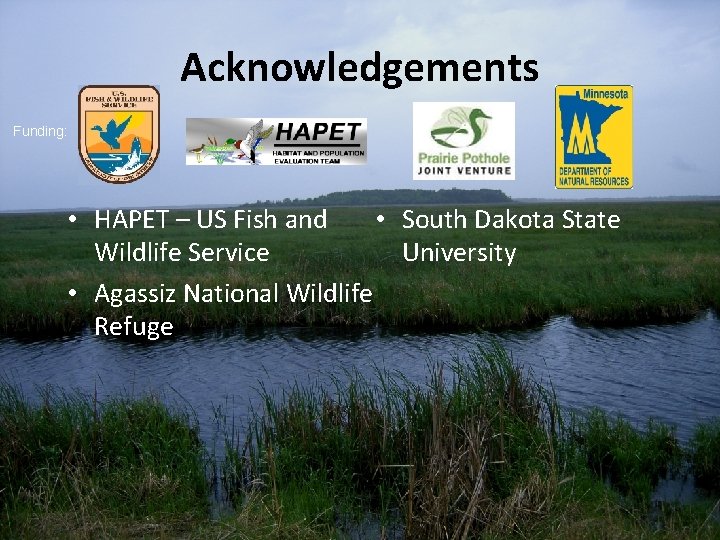 Acknowledgements Funding: • HAPET – US Fish and • South Dakota State Wildlife Service