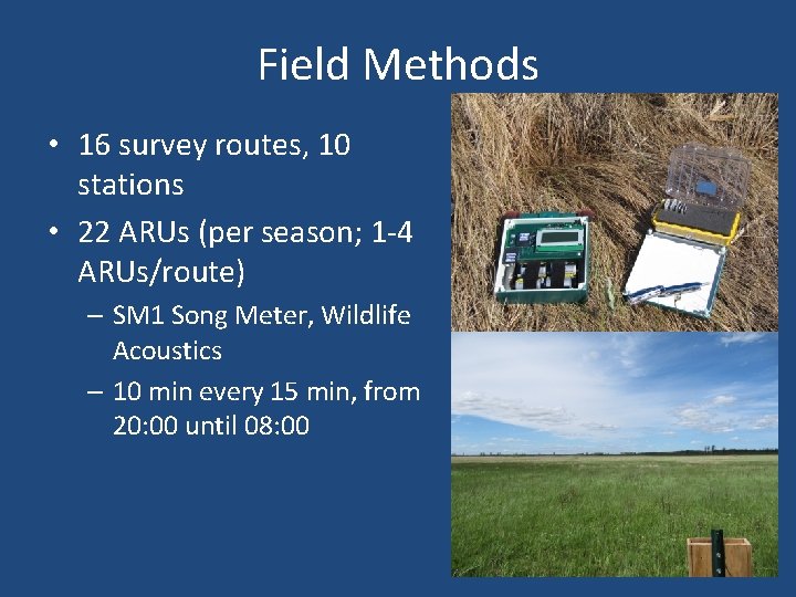 Field Methods • 16 survey routes, 10 stations • 22 ARUs (per season; 1