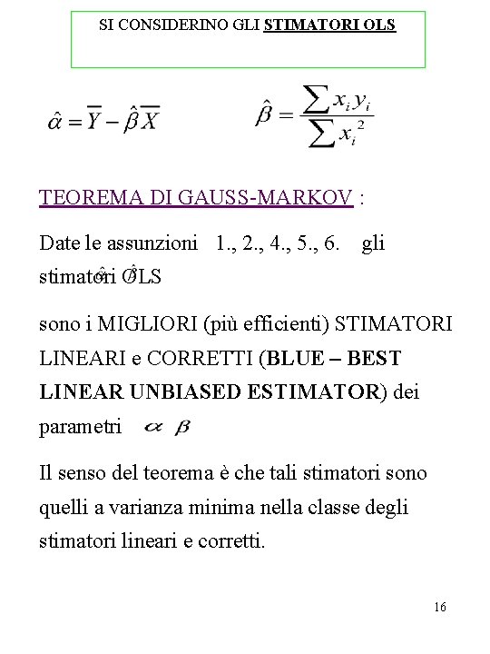 SI CONSIDERINO GLI STIMATORI OLS TEOREMA DI GAUSS-MARKOV : Date le assunzioni 1. ,