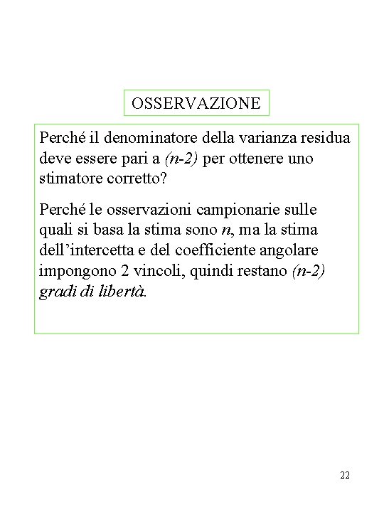 OSSERVAZIONE Perché il denominatore della varianza residua deve essere pari a (n-2) per ottenere