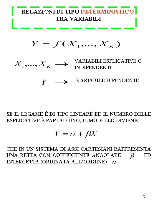 RELAZIONI DI TIPO DETERMINISTICO TRA VARIABILI ESPLICATIVE O INDIPENDENTI VARIABILE DIPENDENTE SE IL LEGAME