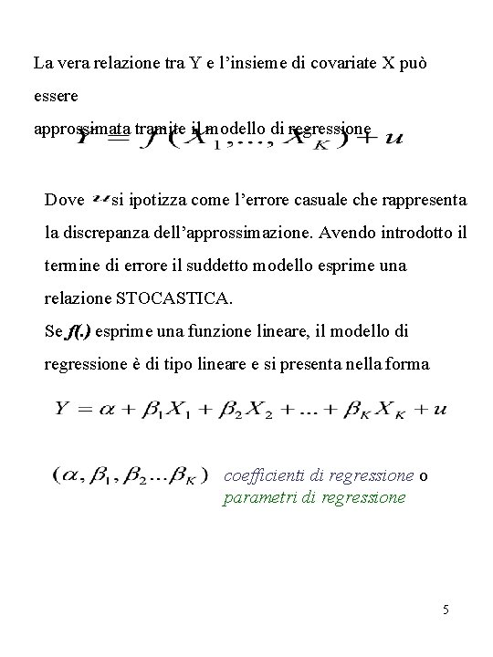 La vera relazione tra Y e l’insieme di covariate X può essere approssimata tramite