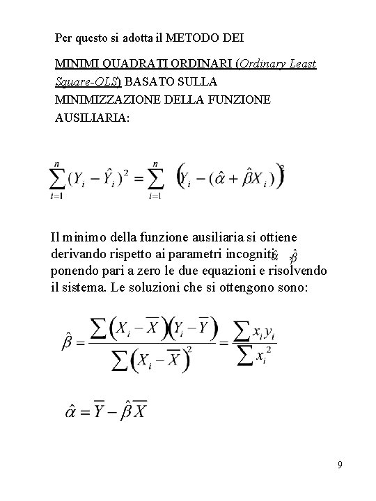 Per questo si adotta il METODO DEI MINIMI QUADRATI ORDINARI (Ordinary Least Square-OLS) BASATO