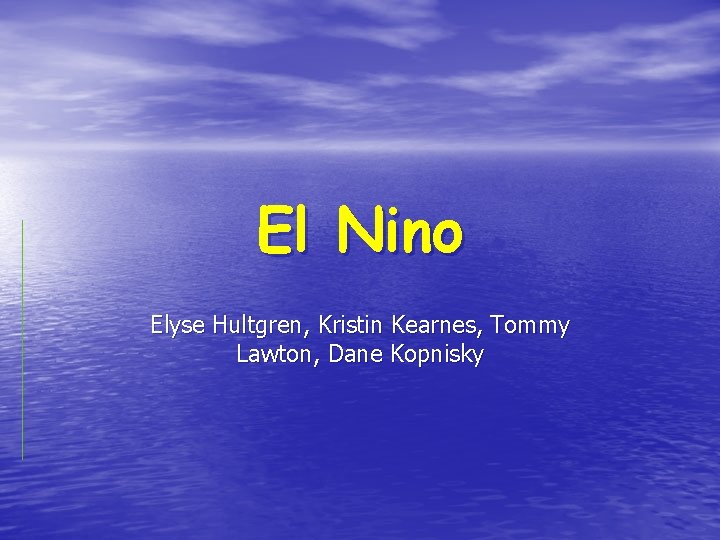 El Nino Elyse Hultgren, Kristin Kearnes, Tommy Lawton, Dane Kopnisky 