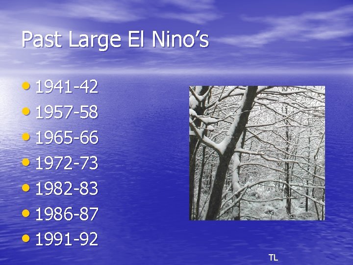 Past Large El Nino’s • 1941 -42 • 1957 -58 • 1965 -66 •