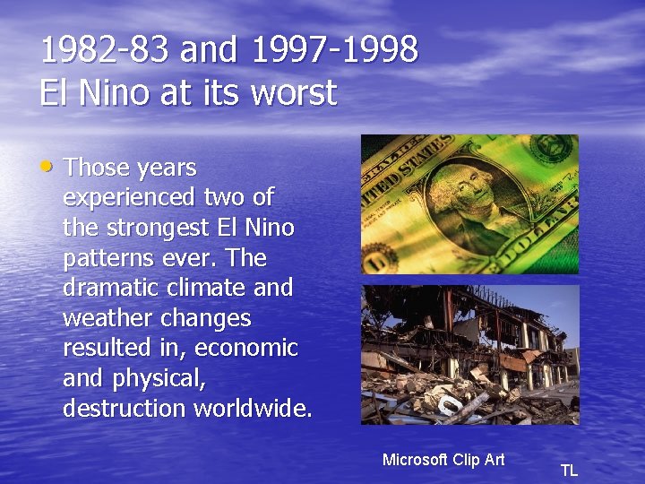 1982 -83 and 1997 -1998 El Nino at its worst • Those years experienced