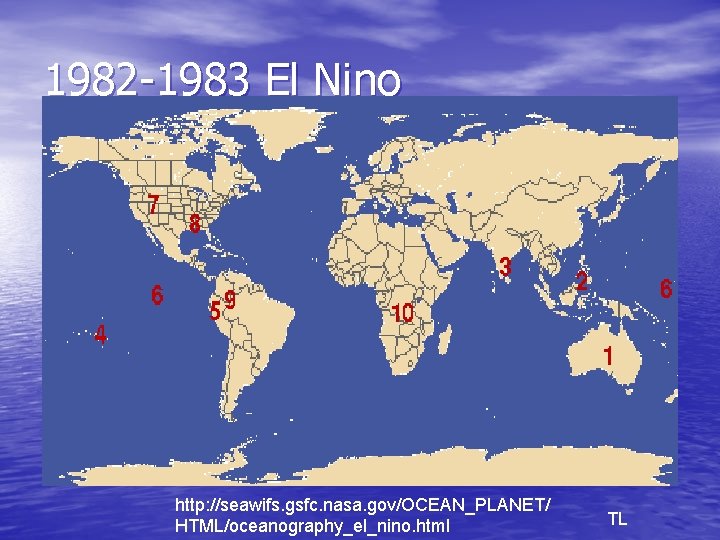 1982 -1983 El Nino http: //seawifs. gsfc. nasa. gov/OCEAN_PLANET/ HTML/oceanography_el_nino. html TL 