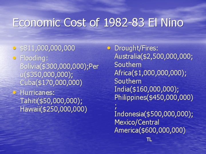 Economic Cost of 1982 -83 El Nino • $811, 000, 000 • Flooding: •