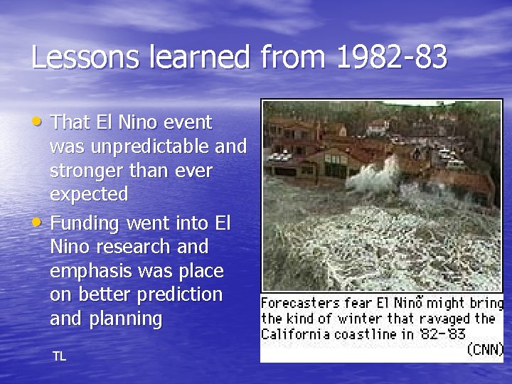 Lessons learned from 1982 -83 • That El Nino event • was unpredictable and