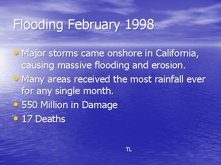 Flooding February 1998 • Major storms came onshore in California, causing massive flooding and