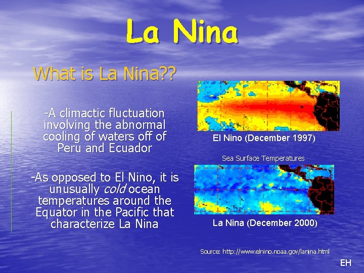 La Nina What is La Nina? ? -A climactic fluctuation involving the abnormal cooling
