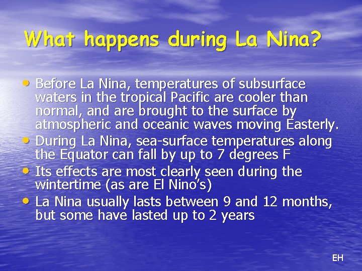 What happens during La Nina? • Before La Nina, temperatures of subsurface • •