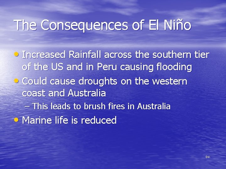 The Consequences of El Niño • Increased Rainfall across the southern tier of the