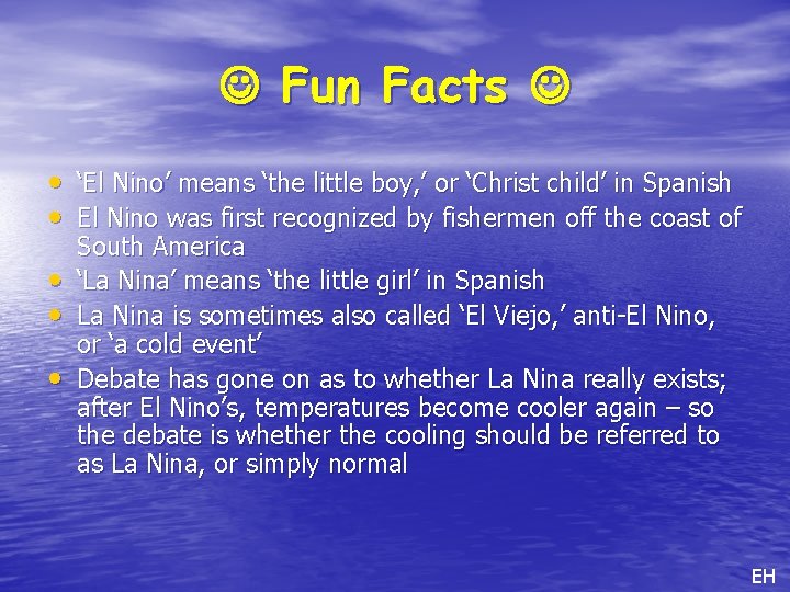  Fun Facts • ‘El Nino’ means ‘the little boy, ’ or ‘Christ child’