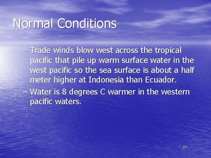 Normal Conditions – Trade winds blow west across the tropical pacific that pile up