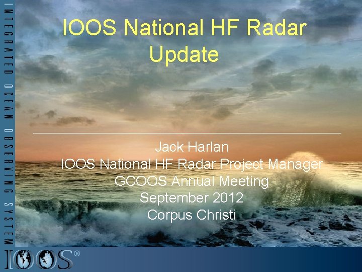 IOOS National HF Radar Update Jack Harlan IOOS National HF Radar Project Manager GCOOS