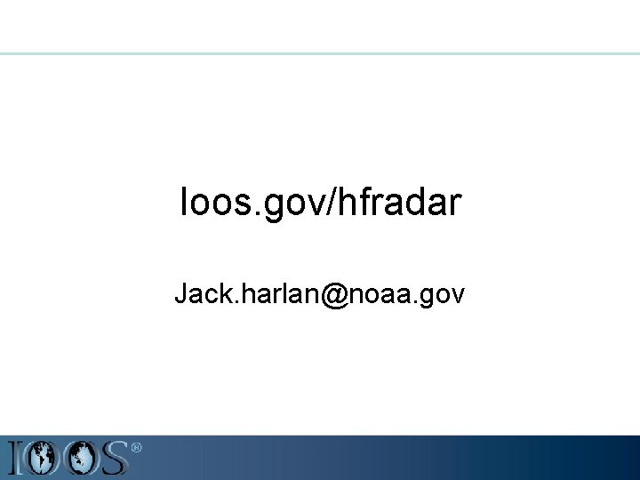 Ioos. gov/hfradar Jack. harlan@noaa. gov 