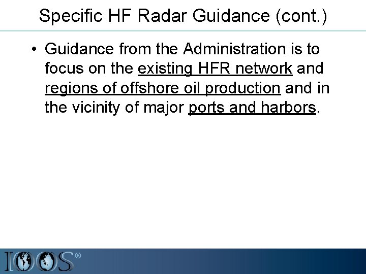 Specific HF Radar Guidance (cont. ) • Guidance from the Administration is to focus