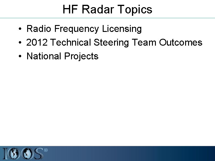 HF Radar Topics • Radio Frequency Licensing • 2012 Technical Steering Team Outcomes •