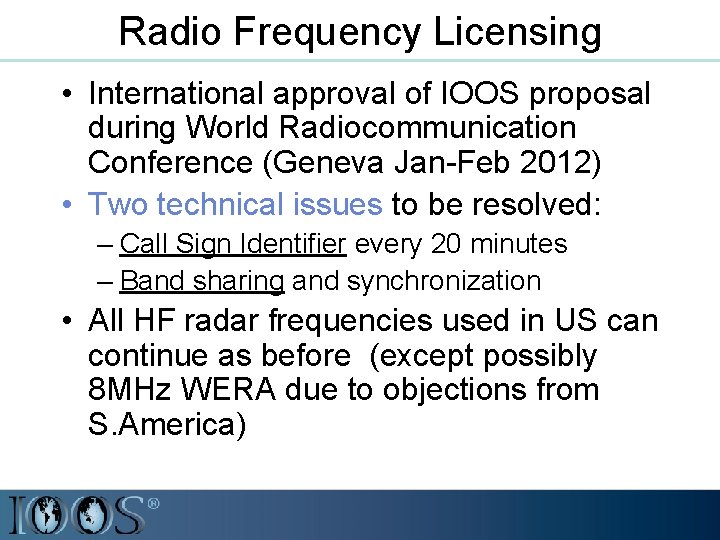 Radio Frequency Licensing • International approval of IOOS proposal during World Radiocommunication Conference (Geneva