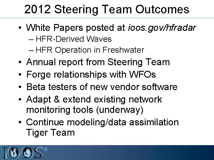 2012 Steering Team Outcomes • White Papers posted at ioos. gov/hfradar – HFR-Derived Waves