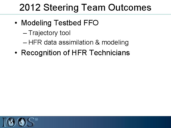 2012 Steering Team Outcomes • Modeling Testbed FFO – Trajectory tool – HFR data