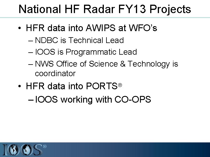 National HF Radar FY 13 Projects • HFR data into AWIPS at WFO’s –