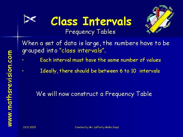 Class Intervals www. mathsrevision. com Frequency Tables When a set of data is large,