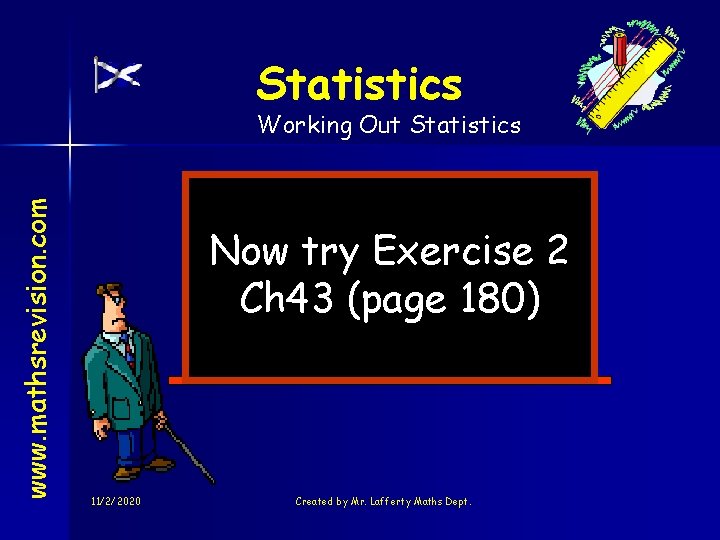 Statistics www. mathsrevision. com Working Out Statistics Now try Exercise 2 Ch 43 (page