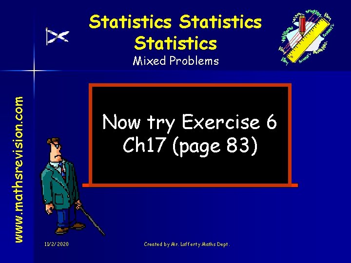 Statistics www. mathsrevision. com Mixed Problems Now try Exercise 6 Ch 17 (page 83)