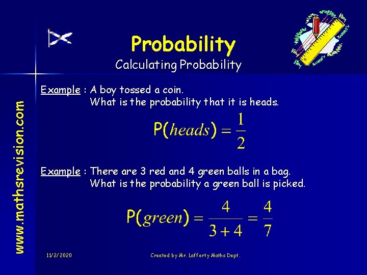 Probability www. mathsrevision. com Calculating Probability Example : A boy tossed a coin. What