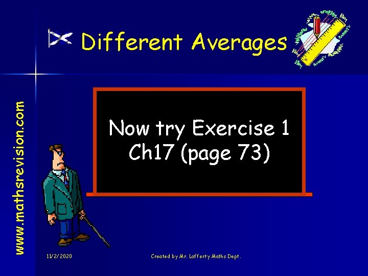 www. mathsrevision. com Different Averages Now try Exercise 1 Ch 17 (page 73) 11/2/2020