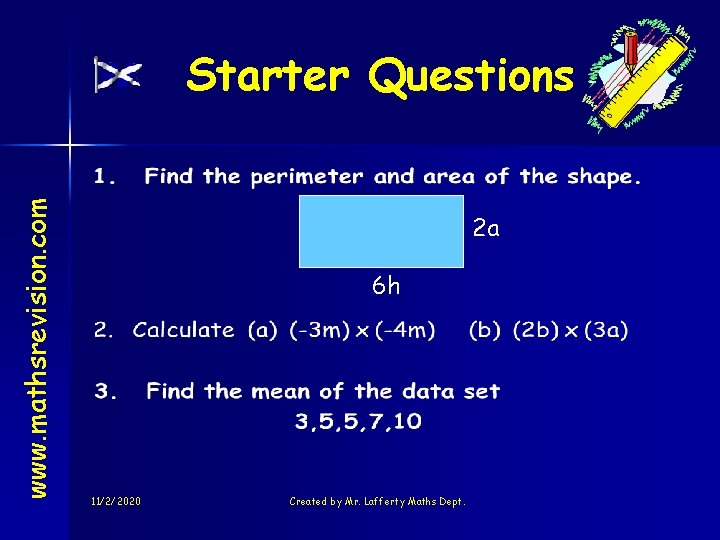 www. mathsrevision. com Starter Questions 2 a 6 h 11/2/2020 Created by Mr. Lafferty